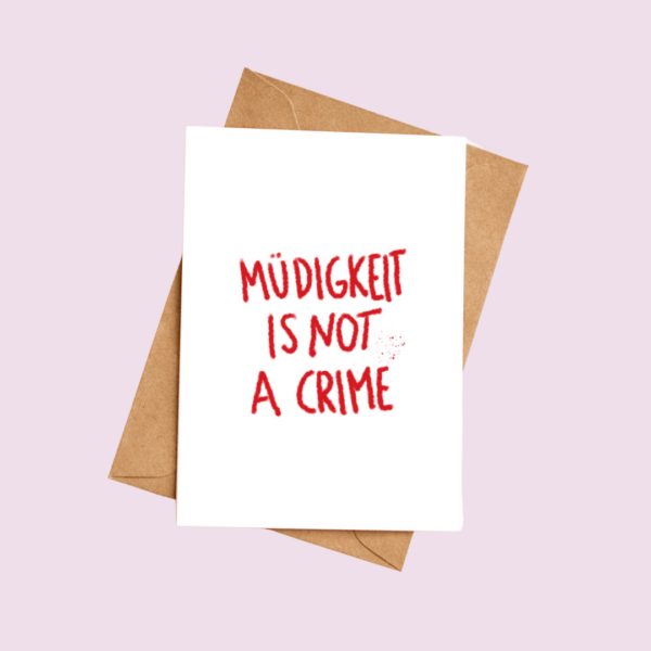 Postkarte Muedigkeit is not a Crime